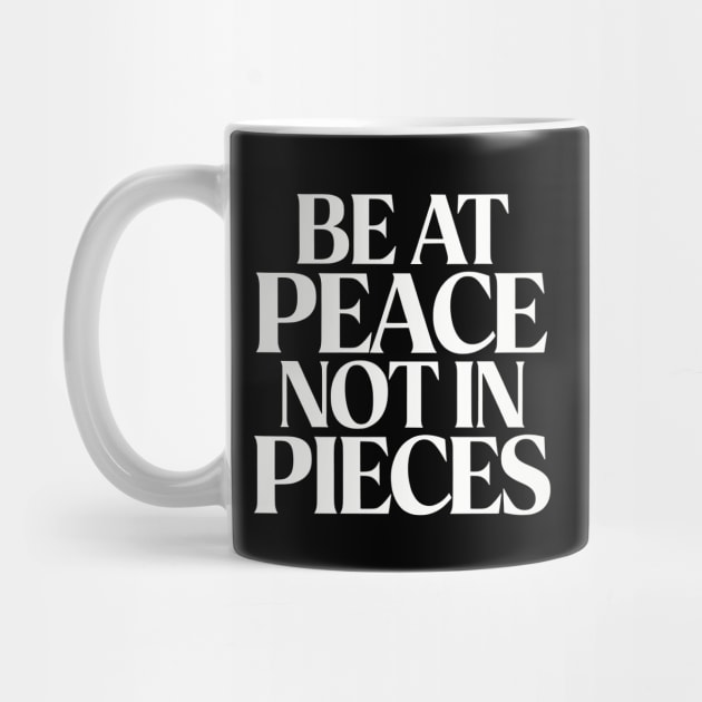 Be at Peace Not in Pieces by CreativeSage